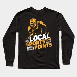 FUNNY STATEMENT: Go Local Sports Team Gift Long Sleeve T-Shirt